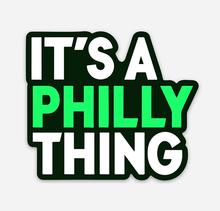 Load image into Gallery viewer, It&#39;s a Philly Thing Sticker
